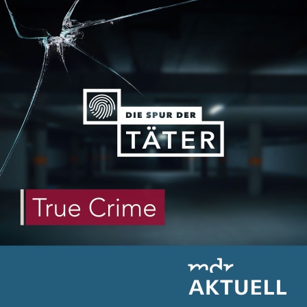 Die Spur der Täter - Der True Crime Podcast des MDR