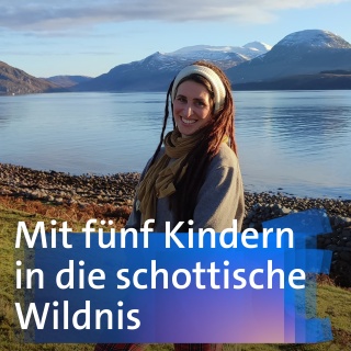 Mit fünf Kindern in die schottische Wildnis – Caroline Seitz