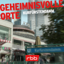 Podcast | Geheimnisvolle Orte: Kurfürstendamm © rbb