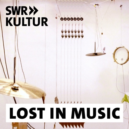 Sendungsbild SWR Kultur Lost in Music