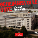 Podcast | Geheimnisvolle Orte Görings Ministerium © rbb