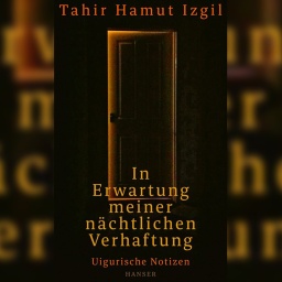 Buchcover: "In Erwartung meiner nächtlichen Verhaftung" von Tahir Hamut Izgil