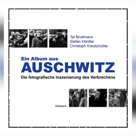 Tal Bruttmann, Stefan Hördler, Christoph Kreutzmüller: Ein Album aus Auschwitz