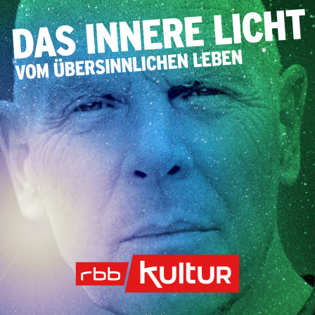 Das innere Licht - vom übersinnlichen  Leben © rbbKultur