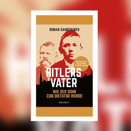Roman Sandgruber - Hitlers Vater - Wie der Sohn zum Diktator wurde
