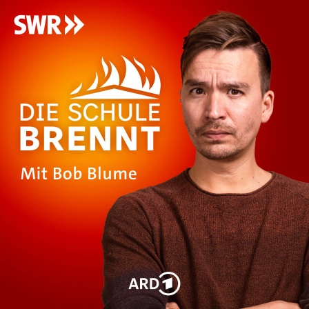 Die Schule brennt - der Bildungspodcast mit Bob Blume (SWR)