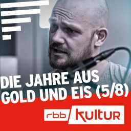 Die Jahre aus Gold und Eis (5/8) © rbb