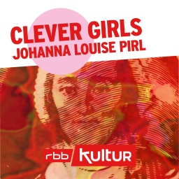 Clever Girls | Podcast | Johanna Louise Pirl © rbbKultur