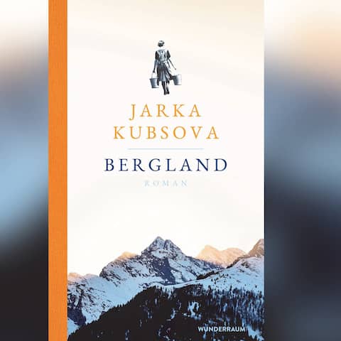 Das Buchcover zeigt eine Gebirgskette und den Titel &#034;Bergland&#034; sowie den Namen der Autorin, Jarka Kubsova. Darüber läuft eine Frau mit jeweils einem Eimer in der rechten und der linken Hand vom Betrachter weg.