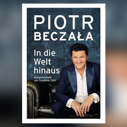 Piotr Beczala: In die Welt hinaus
