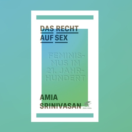 Amia Srinivasan - Das Recht auf Sex