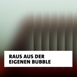 Wort der Woche: Raus aus der eigenen Bubble