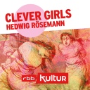 Clever Girls | Podcast | Hedwig Rösemann © rbbKultur