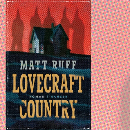 Lovecraft Country von Matt Ruff © Hanser Verlag