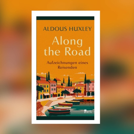 Aldous Huxley - Along the Road. Aufzeichnungen eines Reisenden