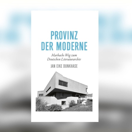 Jan Eike Dunkhase - Provinz der Moderne. Marbachs Weg zum Deutschen Literaturarchiv