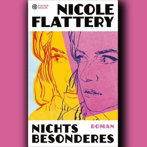 Nicole Flattery: Nichts Besonderes © Hanser Berlin