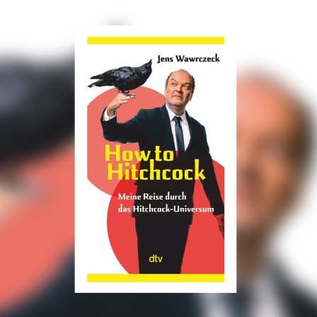Jens Wawrczeck - How to Hitchcock. Meine Reise durch das Hitchcock-Universum