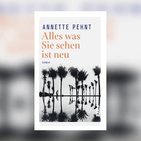 Annette Pehnt - Alles was Sie sehen ist neu