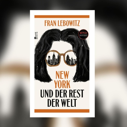 Fran Lebowitz - New York und der Rest der Welt