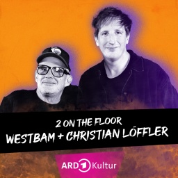 Podcast Episoden-Cover: 2 On The Floor - Westbam und Christian Löffler.