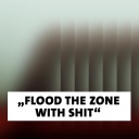 Das Wort der Woche: "Flood the zone with shit"