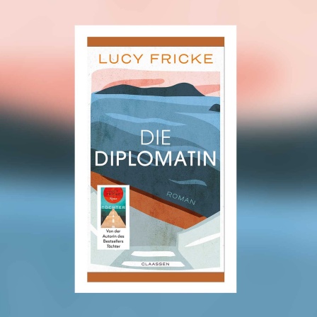 Lucy Fricke - Die Diplomatin