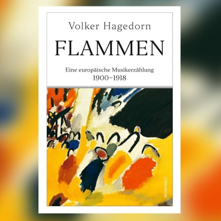 Volker Hagedorn - Flammen. Eine europäische Musikerzählung. 1900-1918