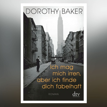 Buch-Cover von Dorothy Bakers Roman &#034;Ich mag mich irren, aber ich finde dich fabelhaft&#034;