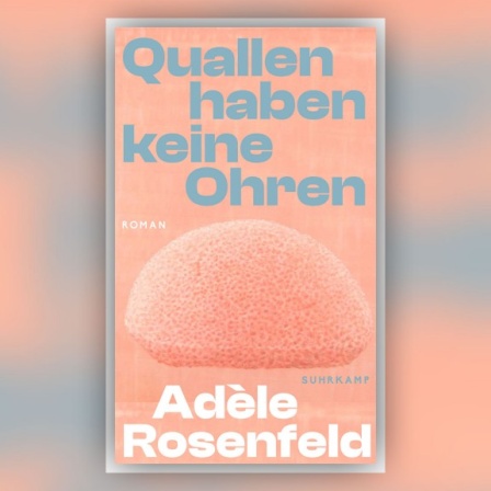 Buchcover: Adèle Rosenfeld – Quallen haben keine Ohren