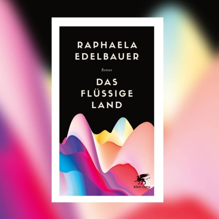 Raphaela Edelbauer: Das flüssige Land