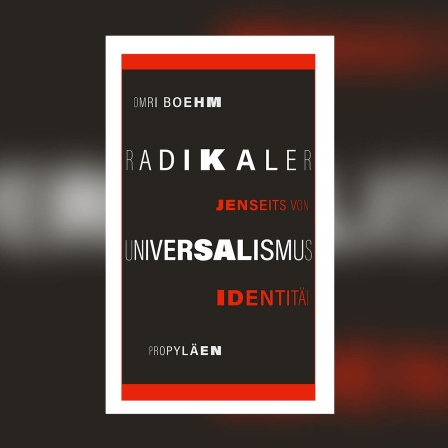 Omri Boehm - Radikaler Universalismus