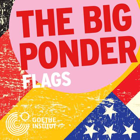 Podcast | The Big Ponder – Flags © rbbKultur