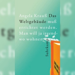 Buchcover: "Das Weltgebäude muß errichtet werden. Man will ja irgendwo wohnen" von Angela Krauß