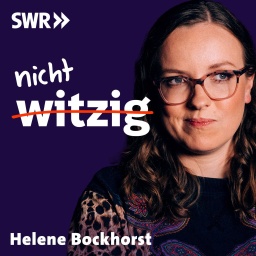 nicht witzig mit Helene Bockhorst - Podcast-Folge zu &#034;nicht witzig - Humor ist, wenn die anderen lachen.&#034; (Foto: Helen Bockhorst in einer Sprechblase mit Schriftzug nicht witzig und SWR-Logo)