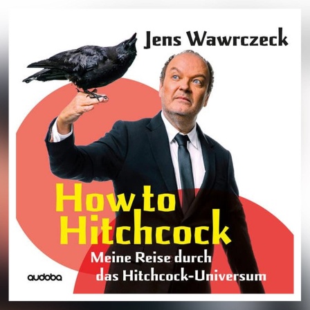 Jens Wawrczeck: "How to Hitchcock. Meine Reise durch das Hitchcock-Universum"
