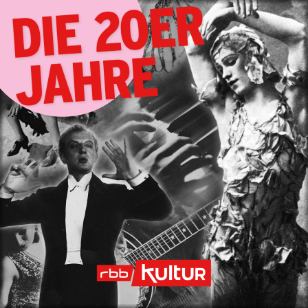 Podcast | Die 20er Jahre © rbbKultur
