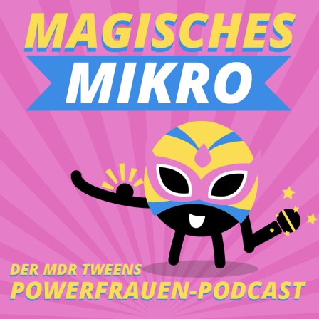 Tweenie mit Mikro und Mukkies und der Schrift "Magisches Mikro, der MDR TWEENS Power-Frauen Podcast"