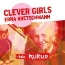 Clever Girls | Podcast | Erna Kretschmann © rbbKultur