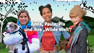 Bild zur Sendung Anna, Pia, Paula und ihre wilde Welt