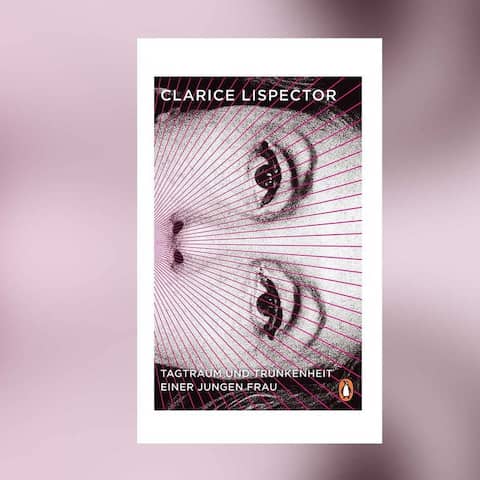 Clarice Lispector: Tagtraum und Trunkenheit einer jungen Frau