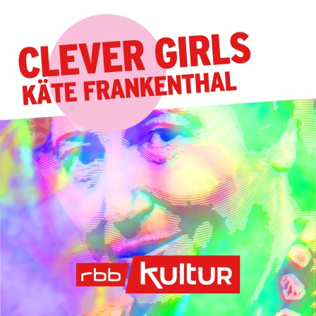 Podcast | Clever Girls | Käte Frankenthal © rbbKultur