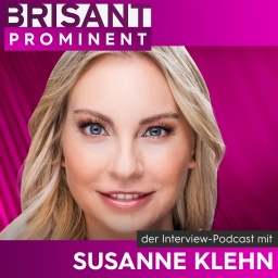 BRISANT PROMINENT - der Interview-Podcast mit Susanne Klehn