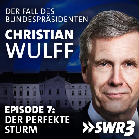 Christian Wulff - der Fall des Bundespräsidenten. Episode 7: Der perfekte Sturm