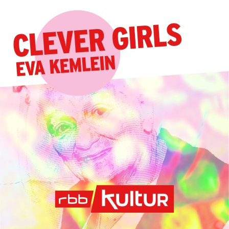 Podcast | Clever Girls | Eva Kemlein © rbbKultur