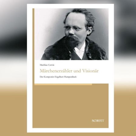 Matthias Corvin: Märchenerzähler und Visionär. Der Komponist Engelbert Humperdinck