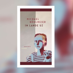 Michael Köhlmeier - Im Lande Uz. Gedichte