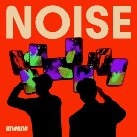 Podcast | Noise © Undone