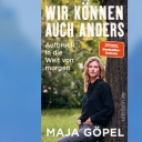 Das neue Buch "Wir können auch anders" der Nachhaltigkeitswissenschaftlerin und Politikökonomin Maja Göpel