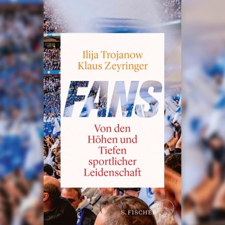 Ilija Trojanow und Klaus Zeyringer: Fans. Von den Höhen und Tiefen sportlicher Leidenschaft